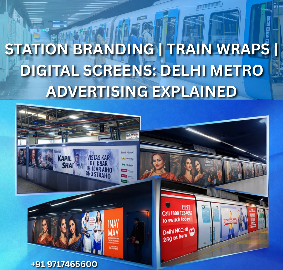 Station Branding, Train Wraps & Digital Screens: Delhi Metro Advertising Explained